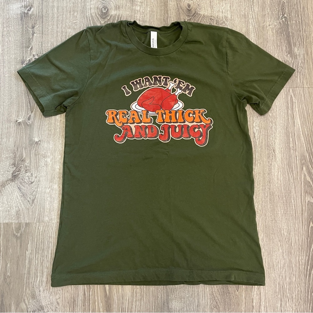 I Want Em Real Thick And Juicy Turkey Thanksgiving T Shirt - Green Unisex Medium